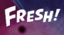 FRESH!